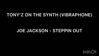 TONY’Z ON THE SYNTH (VIBRAPHONE) - STEPPIN OUT (JOE JACKSON)