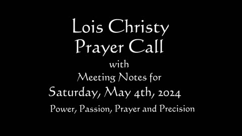 Lois Christy Prayer Group conference call for Saturday, May 4th, 2024