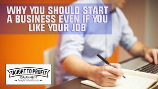 Why You Should Start A Business Even If You Like Your Job