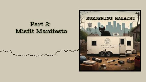 Murdering Malachi: Part 2 - Misfit Manifesto
