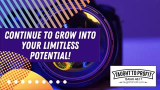 Continue To Grow Into Your Limitless Potential!