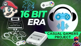 Casual Gamers Project Podcast Episode 3 - 16 Bit Era