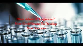 Pfizer Admits It ‘Engineered’ New Covid Strains To Develop New Vaccines