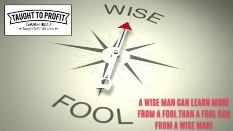 A Wise Man Can Learn More From A Fool Than A Fool Can From A Wise Man!