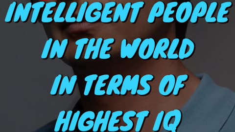 Top 10 Intelligent People In The World In Terms Of Highest IQ Part 2
