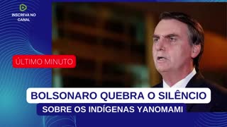 BOLSONARO QUEBRA O SILÊNCIO SOBRE OS INDÍGENAS YANOMAMI