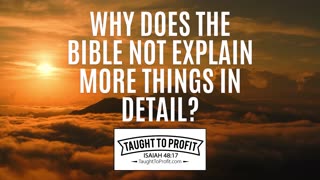 Why Does The Bible Not Explain More Things In Detail？