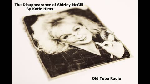 The Disappearance of Shirley McGill by Katie Hims. BBC RADIO DRAMA