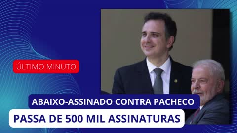 ABAIXO-ASSINADO CONTRA PACHECO PASSA DE 500 MIL ASSINATURAS