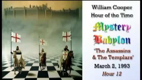 WILLIAM "BILL" COOPER MYSTERY BABYLON SERIES HOUR 12 OF 42 - THE ASSASSINS & THE TEMPLARS (mirrored)