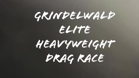 GRINDELWALD ELITLE - Heavyweight Class - Drag Race