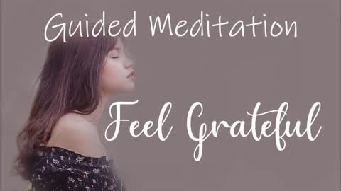 Feel Grateful 10 Minute Guided Meditation