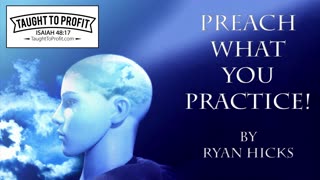 Practice What You Preach？ No, Preach What You Practice! By Ryan Hicks TaughtToProfit