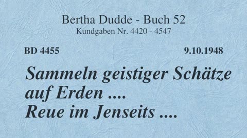 BD 4455 - SAMMELN GEISTIGER SCHÄTZE AUF ERDEN .... REUE IM JENSEITS ....