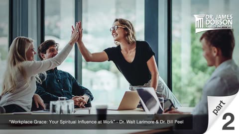 Workplace Grace: Your Spiritual Influence at Work - Part 2 with Dr. Walt Larimore and Dr. Bill Peel