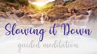 Slowing it Down & Flowing with the Moment _ A 10 Minute Guided Meditation