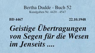 BD 4467 - GEISTIGE ÜBERTRAGUNGEN VON SEGEN FÜR DIE WESEN IM JENSEITS ....