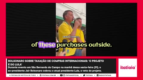 IN BRAZIL BOLSONARO ON TAXATION OF INTERNATIONAL PURCHASES: 'THE PROJECT IS LULA'S'