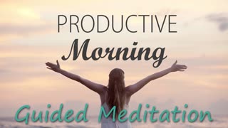 Today Will Be Productive _ Morning Guided Meditation