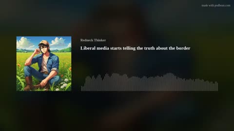 Liberal media starts telling the truth about the border