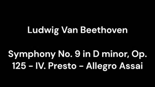 Beethoven - Symphony No. 9 in D minor, Op. 125 - IV. Presto - Allegro Assai