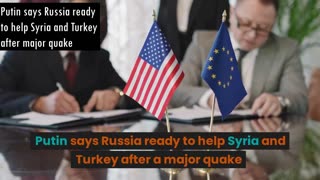 Putin says Russia ready to help Syria and Turkey after major quake
