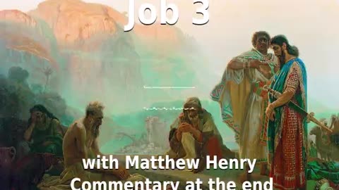 📖🕯 Holy Bible - Job 3 with Matthew Henry Commentary at the end.