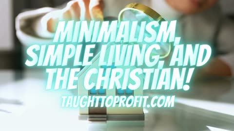 Minimalism, Simple Living, And The Christian