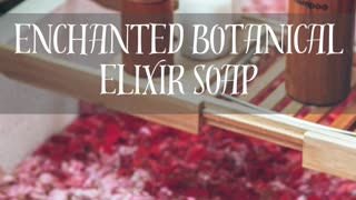 Enchanted Botanical Elixir Soap