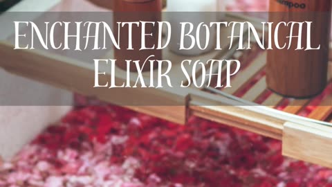 Enchanted Botanical Elixir Soap