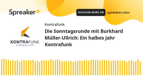 Die Sonntagsrunde mit Burkhard Müller-Ullrich - Folge 50 - Ein halbes Jahr Kontrafunk