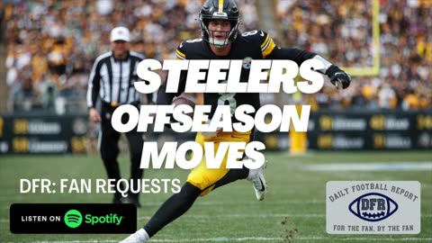 NFL Pittsburgh Steelers Offseason Moves - Daily Football Report Podcast