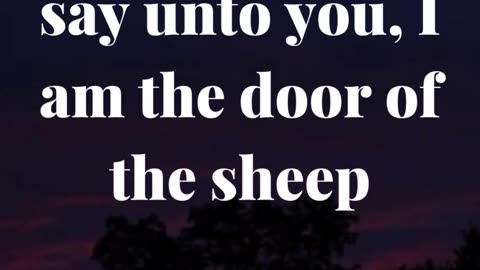 Verily, verily, I say unto you, I am the door of the sheep.