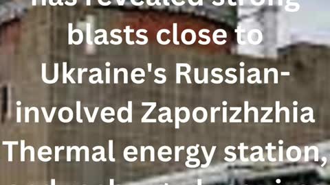 IAEA reports blasts close to Zaporizhzhia plant - NEWS TIMES 9