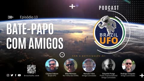 E13 Brazil UFO - Ep 013 - Bate-papo com Amigos