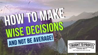 How To Make Wise Decisions And Not Be Average!