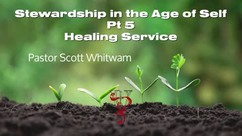 Stewardship in the Age of Self Pt 5 (Healing Service) | ValorCC | Pastor Scott Whitwam