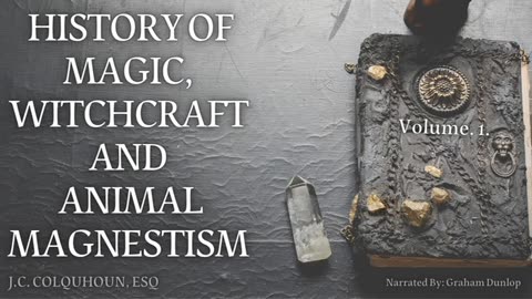 An History of Magic, Witchcraft, and Animal Magnetism by J.C. Colquhoun