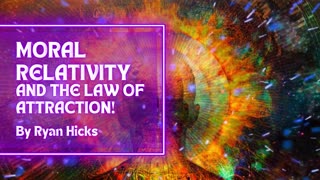 Moral Relativity And The Law Of Attraction! How Most LOA Teachers Teach You To Get Worse Results!