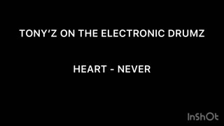 TONY’Z ON THE ELECTRONIC DRUMS - NEVER (HEART)