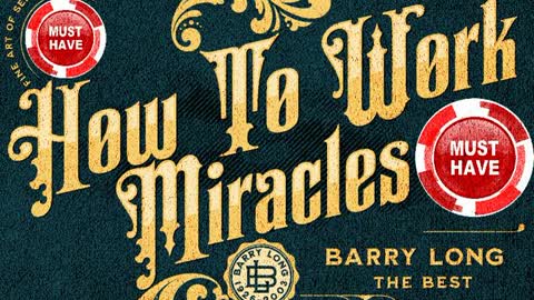 BARRY LONG ≡ HOW TO WORK MIRACLES ≡ START DOING IT NOW
