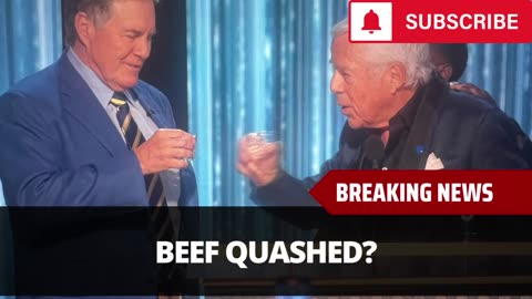 Beef Quashed? Robert Kraft Heaps High Praise On Bill Belichick