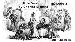 Little Dorrit by Charles Dickens Episode 3