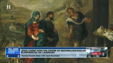 Multimillion-dollar advertising campaign portrays Jesus Christ as woke. That's blasphemy