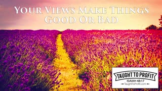 Your Views Make Things Good Or Bad