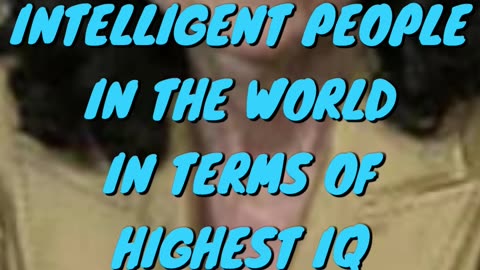 Top 10 Intelligent People In The World In Terms Of Highest IQ Part 1