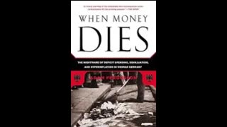 When Money Dies: The Nightmare of Deficit Spending, Devaluation, and Hyperinflation