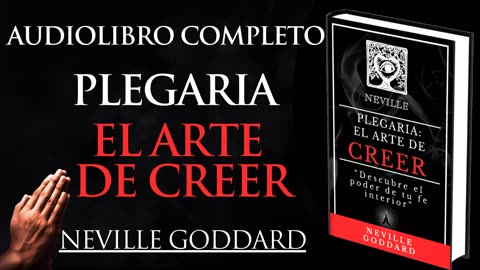 AUDIOLIBRO COMPLETO "PLEGARIA EL ARTE DE CREER" EN ESPAÑOL - NEVILLE GODDARD, VOZ REAL, VOZ HUMANA