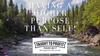 Having A Higher Purpose Than Self!