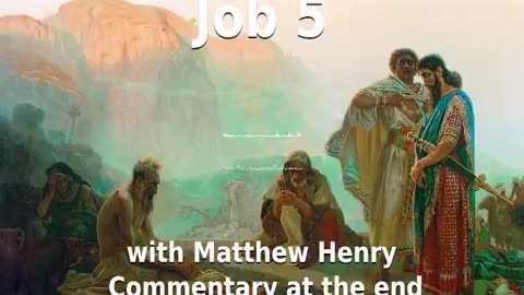 📖🕯 Holy Bible - Job 5 with Matthew Henry Commentary at the end.